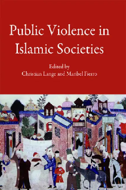 Public Violence in Islamic Societies (English, Christian Lange | Maribel Fierro)