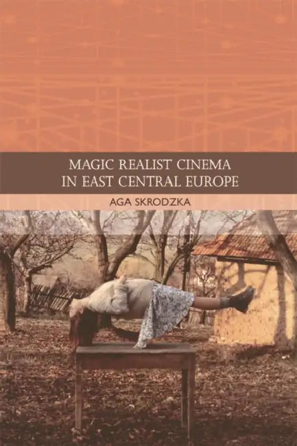Magic Realist Cinema in East Central Europe (English, Aga Skrodzka)