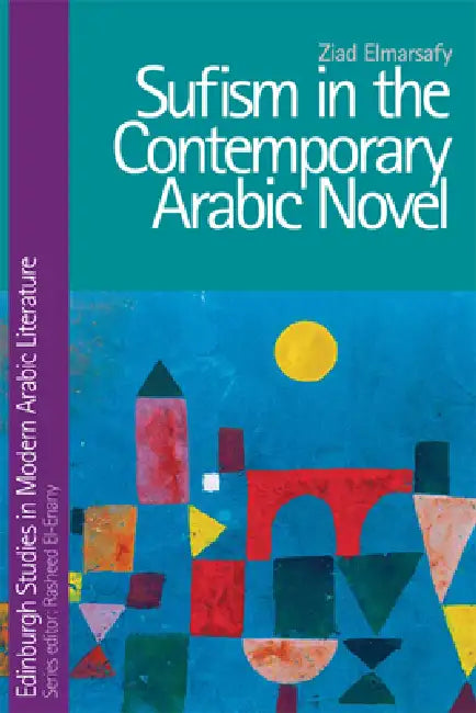 Sufism in the Contemporary Arabic Novel (English, Ziad Elmarsafy)