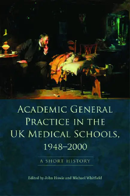 Academic General Practice in the UK Medical Schools, 1948-2000 (English, John Howie | Michael Whitfield)