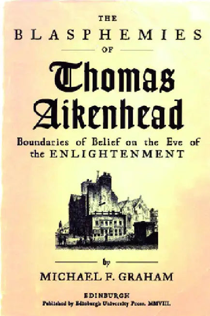 The Blasphemies of Thomas Aikenhead (English, Michael F. Graham)