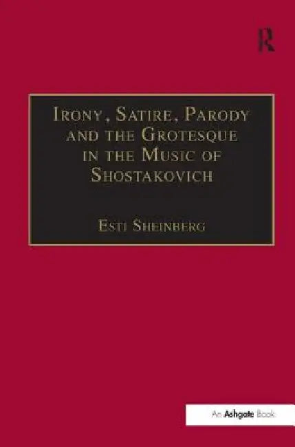 Irony, Satire, Parody and the Grotesque in the Music of Shostakovich (English, Esti Sheinberg)