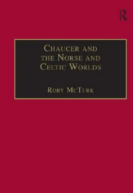 Chaucer and the Norse and Celtic Worlds (English, Rory Mcturk)