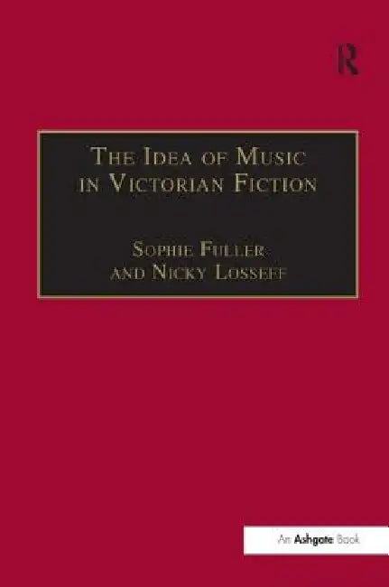 The Idea of Music in Victorian Fiction (English, Nicky Losseff | Sophie Fuller)