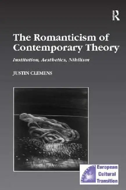 The Romanticism of Contemporary Theory (English, Justin Clemens)
