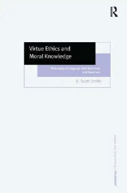 Virtue Ethics And Moral Knowledge (English, R. Scott Smith)