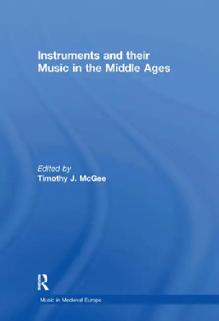Instruments and Their Music in the Middle Ages (English, Timothyj Mcgee)
