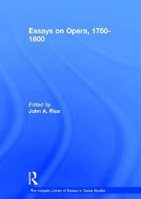 Essays on Opera, 1750-1800 (English, Johna Rice)