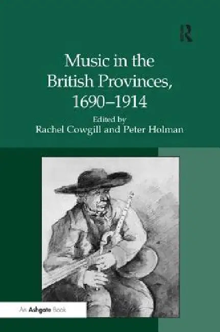 Music in the British Provinces, 1690-1914 (English, Peter Holman)