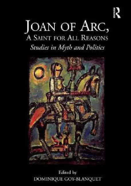 Joan of Arc, a Saint for All Reasons (English, Dominique Goy-Blanquet)
