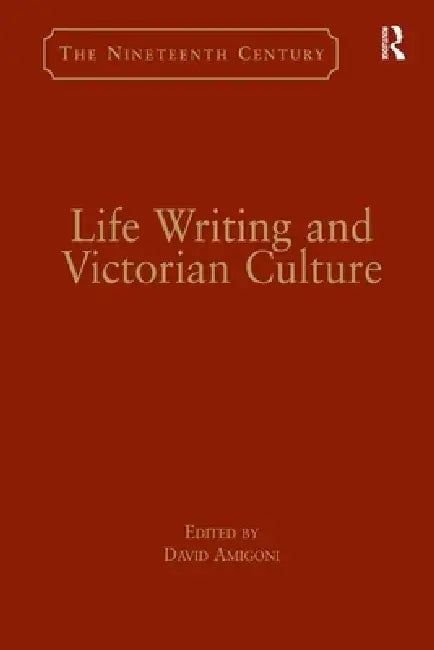 Life Writing and Victorian Culture (English, David Amigoni)