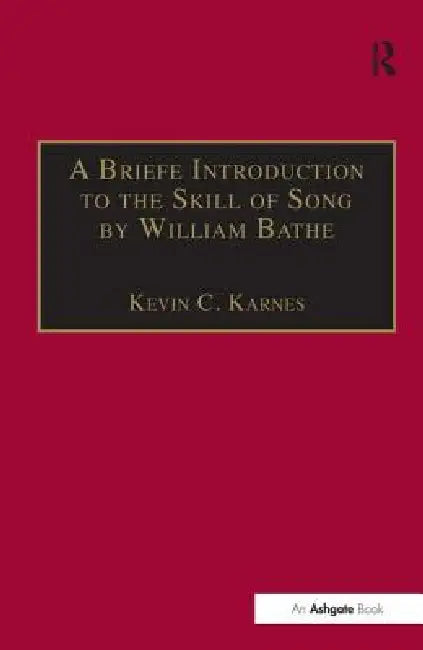 A Briefe Introduction to the Skill of Song by William Bathe (English, Kevin C. Karnes)