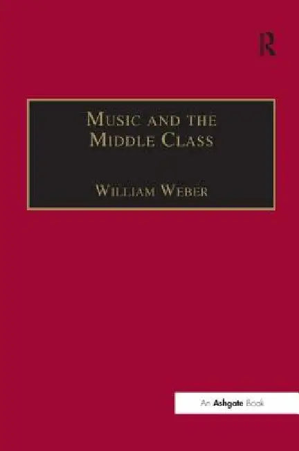 Music and the Middle Class (English, William Weber)