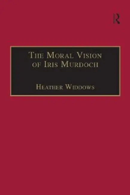 The Moral Vision of Iris Murdoch (English, Heather Widdows)