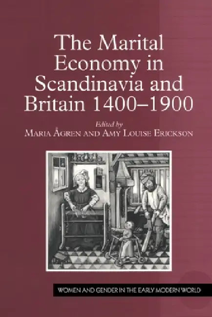 The Marital Economy in Scandinavia and Britain 1400-1900 (English, Maria Ågren | Amy Louise Erickson)