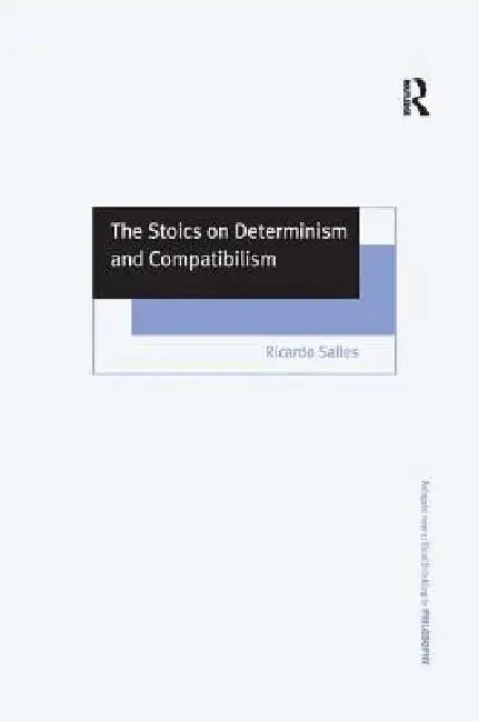 The Stoics on Determinism and Compatibilism (English, Ricardo Salles)