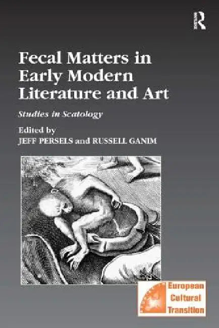 Fecal Matters in Early Modern Literature and Art (English, Jeff Persels | Russell Ganim)