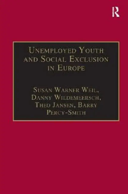 Unemployed Youth And Social Exclusion In Europe (English, Susan Warner Weil | Danny Wildemeersch | Barry Percy-Smith)