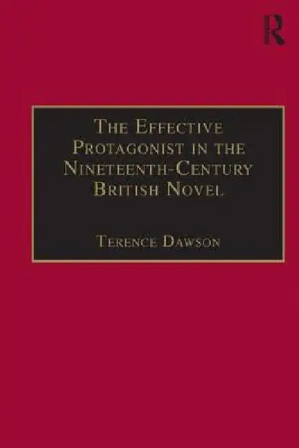 The Effective Protagonist in the Nineteenth-Century British Novel (English, Terence Dawson)