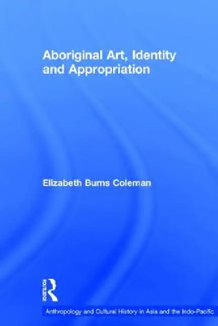 Aboriginal Art, Identity and Appropriation (English, Elizabeth Burns Coleman)
