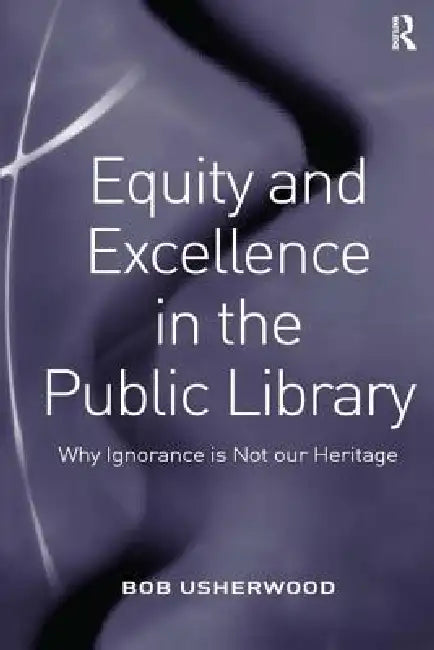 Equity and Excellence in the Public Library (English, Bob Usherwood)