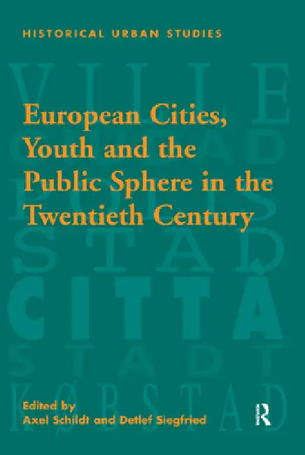 European Cities, Youth and the Public Sphere in the Twentieth Century (English, Detlef Siegfried | Axel Schildt)