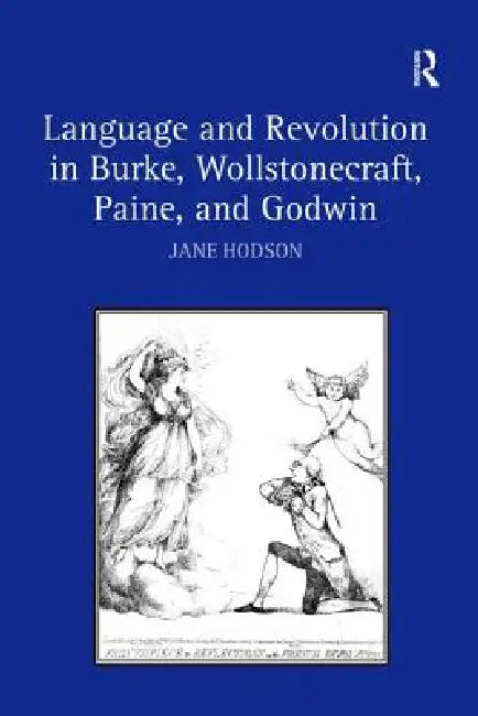 Language and Revolution in Burke, Wollstonecraft, Paine, and Godwin (English, Jane Hodson)