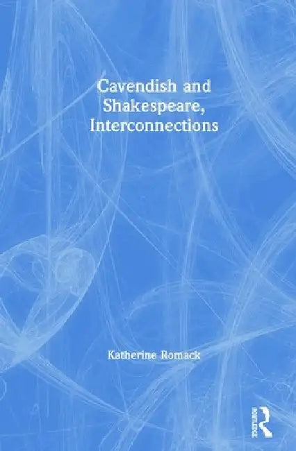 Cavendish and Shakespeare, Interconnections (English, Katherine Romack | James Fitzmaurice)