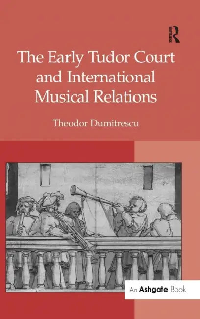 The Early Tudor Court and International Musical Relations (English, Theodor Dumitrescu)