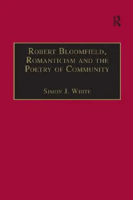 Robert Bloomfield, Romanticism and the Poetry of Community (English, Simon J. White)