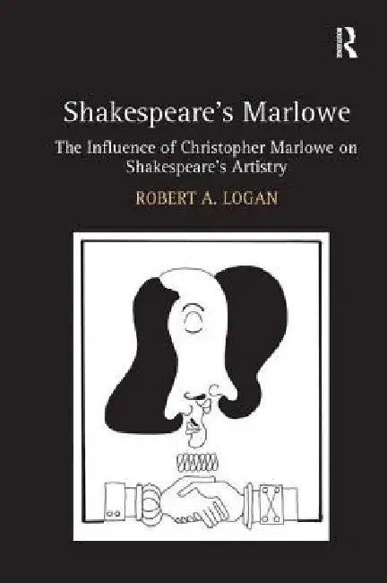Shakespeare's Marlowe (English, Robert A. Logan)