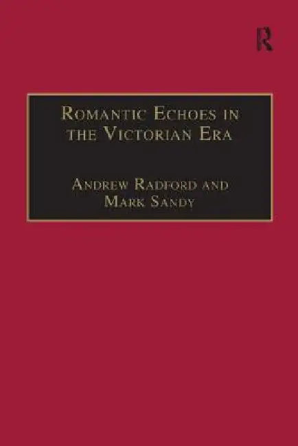Romantic Echoes in the Victorian Era (English, Andrew Radford | Mark Sandy)