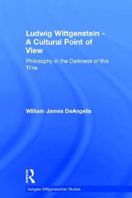 Ludwig Wittgenstein - A Cultural Point of View (English, William J. Deangelis)