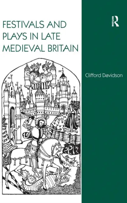 Festivals and Plays in Late Medieval Britain (English, Clifford Davidson)