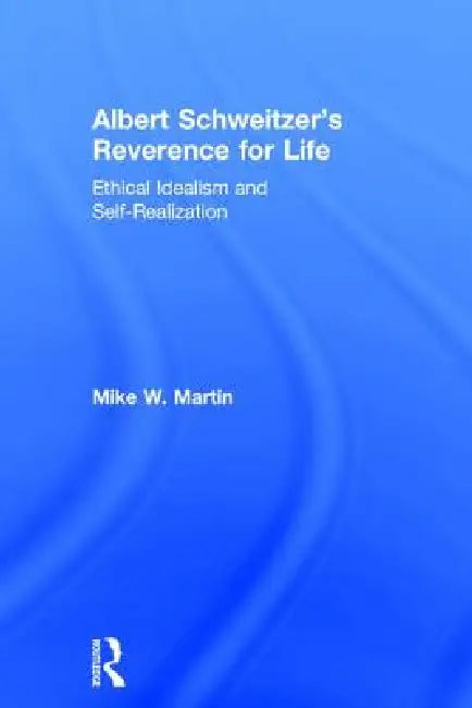 Albert Schweitzer's Reverence for Life (English, Mike W. Martin)