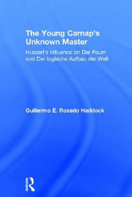 The Young Carnap's Unknown Master (English, Guillermo E. Rosado Haddock)