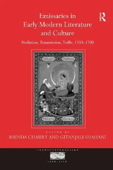 Emissaries in Early Modern Literature and Culture (English, Gitanjali Shahani | Brinda Charry)