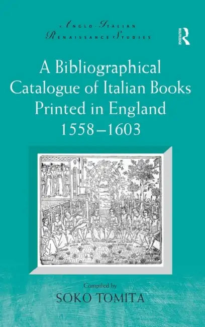 A Bibliographical Catalogue of Italian Books Printed in England 1558-1603 (English, Soko Tomita)