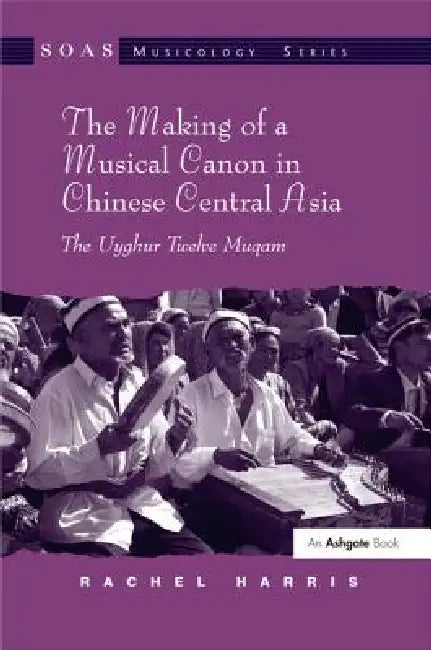 The Making of a Musical Canon in Chinese Central Asia (English, Rachel Harris)