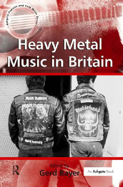 Heavy Metal Music in Britain (English, Gerd Bayer)