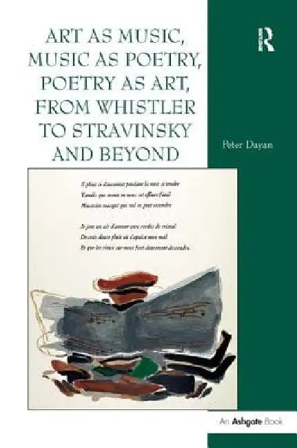 Art as Music, Music as Poetry, Poetry as Art, from Whistler to Stravinsky and Beyond (English, Peter Dayan)
