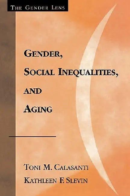Gender, Social Inequalities, and Aging (English, Toni M. Calasanti | Kathleen F. Slevin)