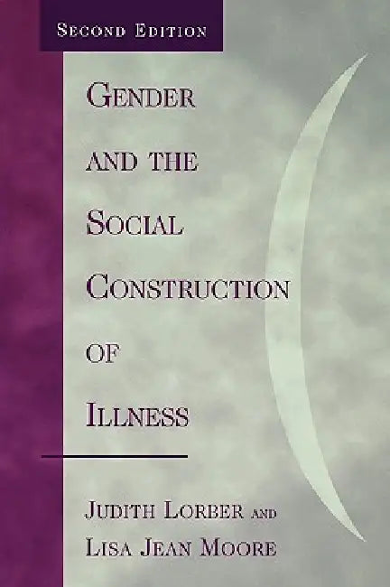 Gender and the Social Construction of Illness (English, Judith Lorber | Lisa Jean Moore)
