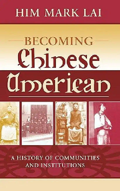 Becoming Chinese American (English, Him Mark Lai | Madeline Hsu | Him Mark Lai)