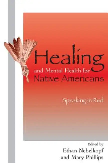Healing and Mental Health for Native Americans (English, Ethan Nebelkopf | Mary Phillips)