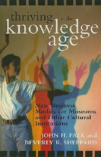 Thriving in the Knowledge Age (English, John H. Falk | Beverly K. Sheppard)