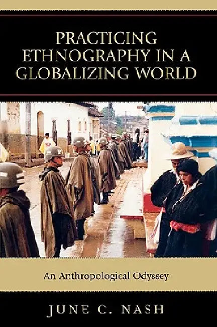 Practicing Ethnography in a Globalizing World (English, June C. Nash)