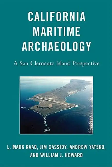 California Maritime Archaeology (English, L. Mark Raab | Jim Cassidy | Andrew Yatsko)