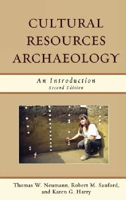 Cultural Resources Archaeology (English, Thomas W. Neumann | Robert M. Sanford | Karen G. Harry)