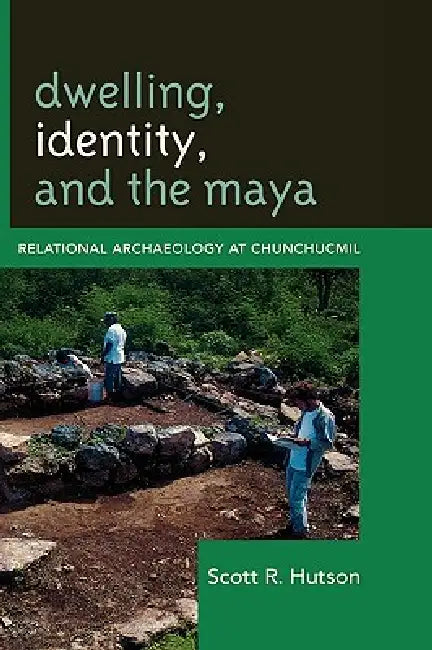 Dwelling, Identity, and the Maya (English, Scott R. Hutson)